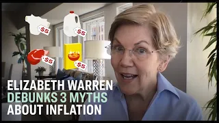 Elizabeth Warren Debunks Three Myths About Inflation