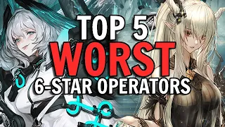 Top 5 WORST 6 Star Operators In Arknights