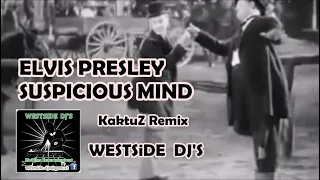 ELVIS PRESLEY - SUSPICIOUS MIND (KaktuZ Remix) WESTSiDE DJ'S