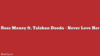 Rees Money Ft. Taleban Dooda - Never Love Her (Lyrics)