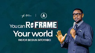 You Can Reframe Your World  | Pastor Biodun Fatoyinbo | DPE April 4, 2024