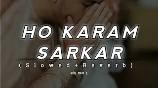 HO KARAM SARKAR(SLOWED+REVERB)||NEW BEST FULL NAAT