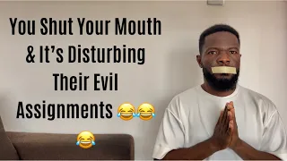 You SHUT Your MOUTH 🤫 & It’s Disturbing Their Evil Assignment
