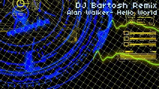 Alan Walker - Hello World ( DJ Bartosh Remix ) 2024!!!!!!!!!