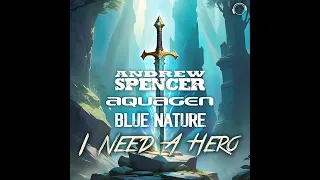 Andrew Spencer & Aquagen & Blue Nature - I Need A Hero