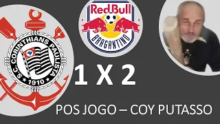 Pos Jogo Corinthians 1 x 2 RB Bragantino - COY PUTASSO!!! Time Medíocre, Corinthians perde mais uma