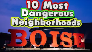 10 Most Dangerous Neighborhoods in Boise, Idaho.