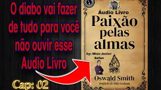 Áudio livro PAIXÃO-PELAS-ALMAS (Oswald Smith) Capitulo-2