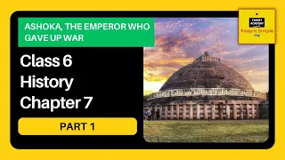 NCERT Class 6 History | Chapter 7 : Ashoka, the Emperor Who Gave up War - Part 1