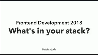 Frontend Development 2018 - What's in your stack? - Stefan Judis