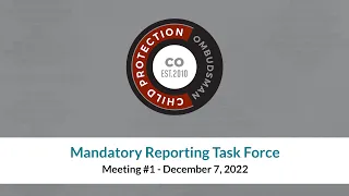 Mandatory Reporting Task Force – Meeting 1 (Dec. 7, 2022)