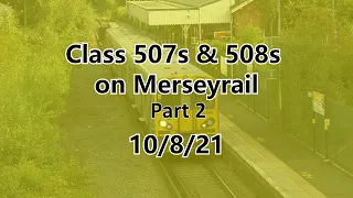 Merseyrail Class 507s and 508s August 2021 Part 2