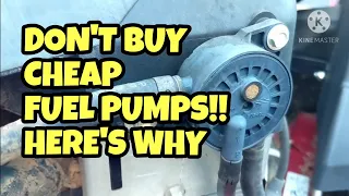 Cheap fuel pumps are junk!!??