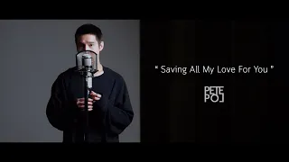 Saving All My Love For You | Cover By PETE POL