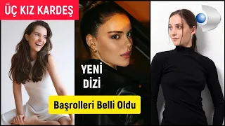 ÜÇ KIZ KARDEŞ | Almila Ada, Özgü Kaya ve Melisa Berberoğlu Başrollerde | Güncel Kadro ve Konusu