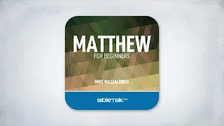 Matthew for Beginners Audiobook by Mike Mazzalongo | BibleTalk.tv