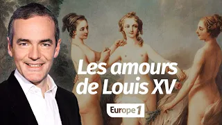 Au cœur de l'Histoire: Les amours de Louis XV (Franck Ferrand)