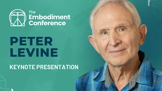 How the Body Releases Trauma and Restores Goodness - Peter Levine | The Embodiment Conference