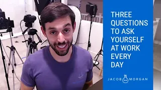 3 Questions To Ask Yourself At Work Everyday - Jacob Morgan