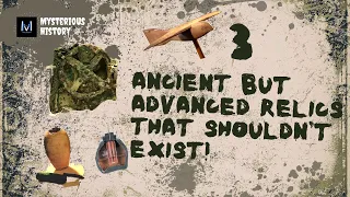 Mysteries of Time: ADVANCED Ancient Relics That Shouldn't Exist!