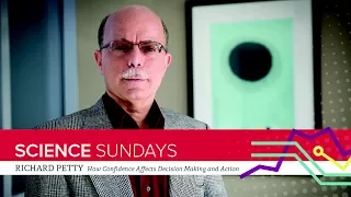 ASC Science Sundays: Richard Petty - How Confidence Affects Decision Making and Action