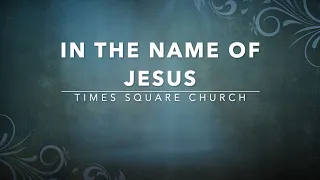 In The Name of Jesus - Times Square Church (Lyrics)