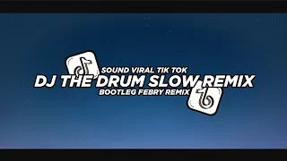 Dj The Drum Slow Remix 2024 Bootleg Febry Remix || Dj Fyp Viral Tik tok terbaru