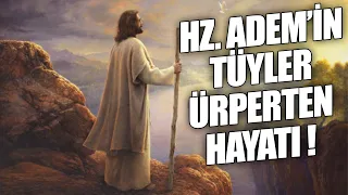 Hz. Adem'in Tüyler Ürperten Hayatı !