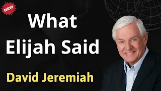 What Elijah said - Prophecy of David Jeremiah