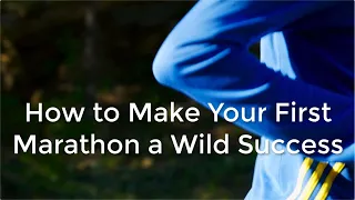 How to Make Your First Marathon a Wild Success