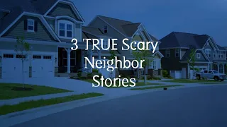 3 TRUE Scary Neighbor Stories