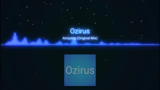 Ozirus - Amazing (Original Mix) 2021-UNRELEASED