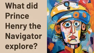 What did Prince Henry the Navigator explore?