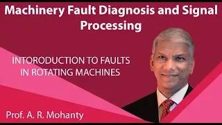 Lecture 36 : Introduction to Faults in Rotating Machines