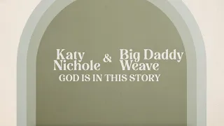 Katy Nichole & Big Daddy Weave - "God Is In The Story" (Official Lyric Video)