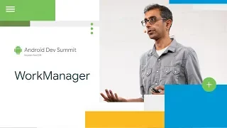 Working with WorkManager (Android Dev Summit '18)