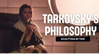 The  Philosophy of Andrei Tarkovsky - Sculpting in Time