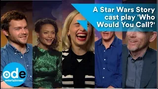SOLO: A Star Wars Story cast play 'Who Would You Call?'