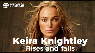 Keira Knightley. Rises and falls