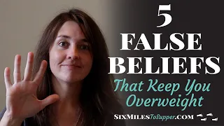 5 False Beliefs That Keep You Overweight