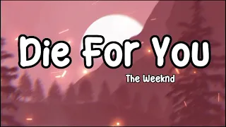 Die For You - The Weeknd (Lyrics)