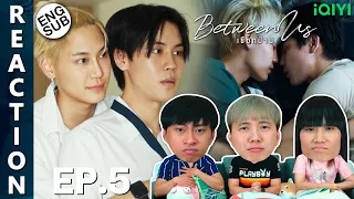 (ENG SUB) [REACTION] Between Us เชือกป่าน | EP.5 | IPOND TV