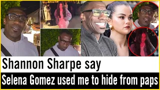 Shannon Sharpe say" Selena Gomez used me to hide from paps!"