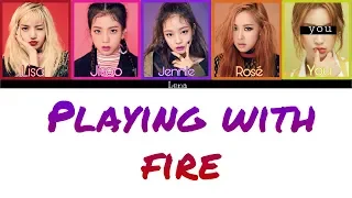 BLACKPINK + YOU (5 members) - PLAYING WITH FIRE