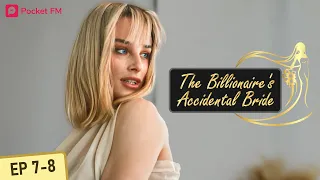 The Billionaire's Accidental Bride | Ep 7-8 | Everyone blames me for my boyfriend's crimes