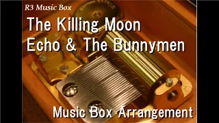 The Killing Moon/Echo & The Bunnymen [Music Box]
