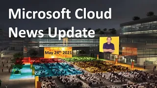 Microsoft Cloud News Update for 5/24/21 - Azure, Office 365, Microsoft 365, Teams, Cloud Update