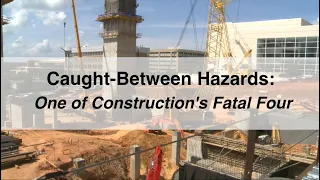 Caught-Between Hazards: One of Construction's Fatal Four