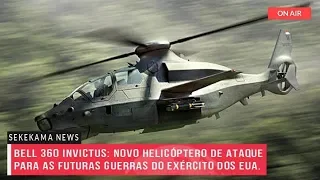 Bell 360 Invictus: Novo helicóptero de ataque dos EUA.