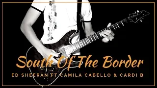 South Of The Border - (Ed Sheeran ft Camila Cabello & Cardi B) Guitar Cover